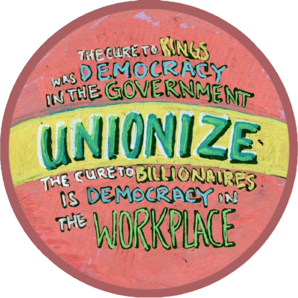 UNIONIZE: The Cure to Kings was Democracy in the Government, the Cure to Billionaires is Democracy in the Workplace 