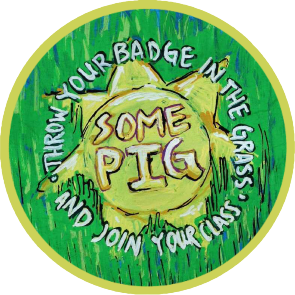 Some Pig: Throw Your Badge in the Grass and Join Your Class